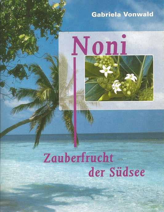 Noni  - Zauberfrucht der Südsee, Gabriela Vonwald
